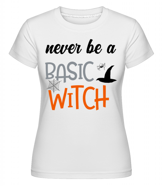 Never Be A Basic Witch -  T-shirt Shirtinator femme - Blanc - Vorn