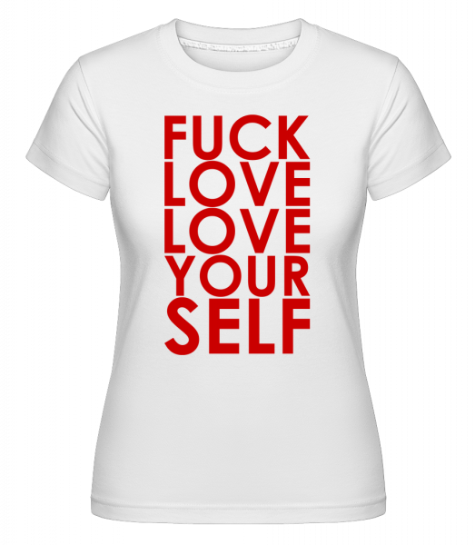 Fuck Love Love Yourself -  T-shirt Shirtinator femme - Blanc - Vorn