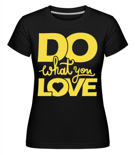 Do What You Love -  T-shirt Shirtinator femme - Noir - Vorn