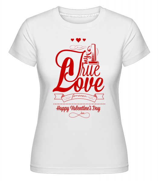 My True Love Valentine -  T-shirt Shirtinator femme - Blanc - Vorn