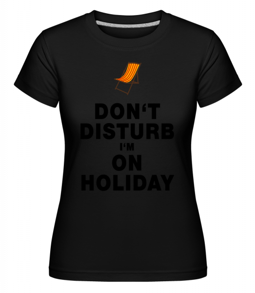 Don't Disturb I'm On Holiday - T -  T-shirt Shirtinator femme - Noir - Vorn