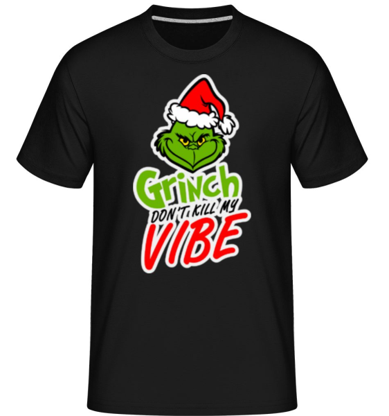 Grinch Don´t Kill My Vibe -  T-Shirt Shirtinator homme - Noir - Devant