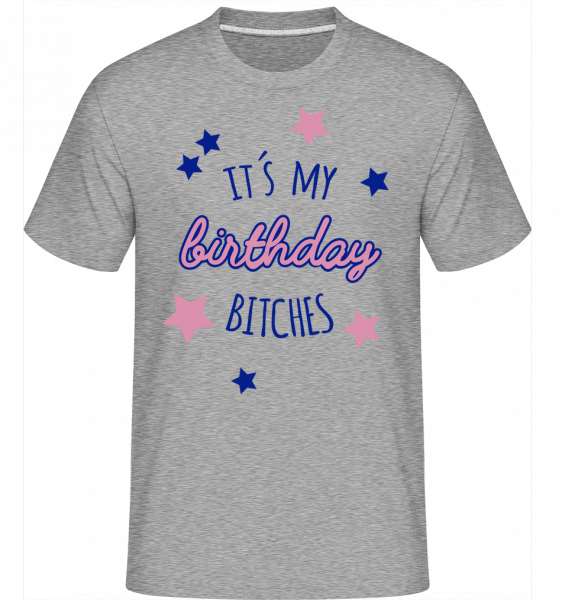 It's My Birthday Bitches -  T-Shirt Shirtinator homme - Gris bruyère - Vorn