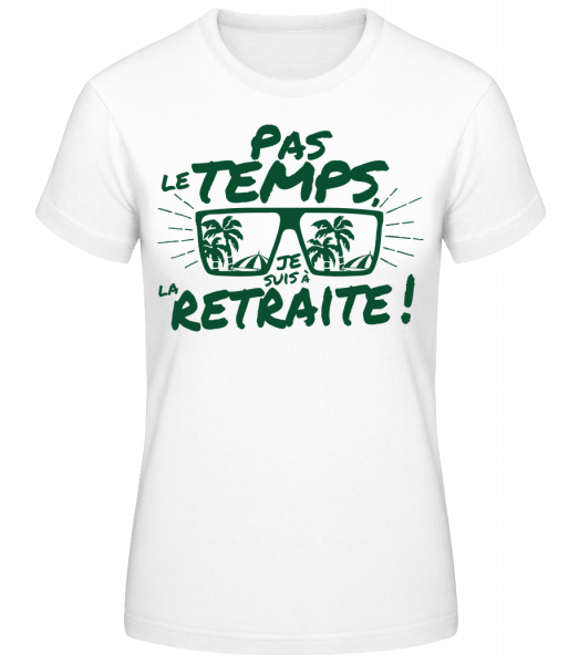 Pas Le Temps, Je Suis À La Retraite! - T-shirt standard Femme - Blanc - Vorn
