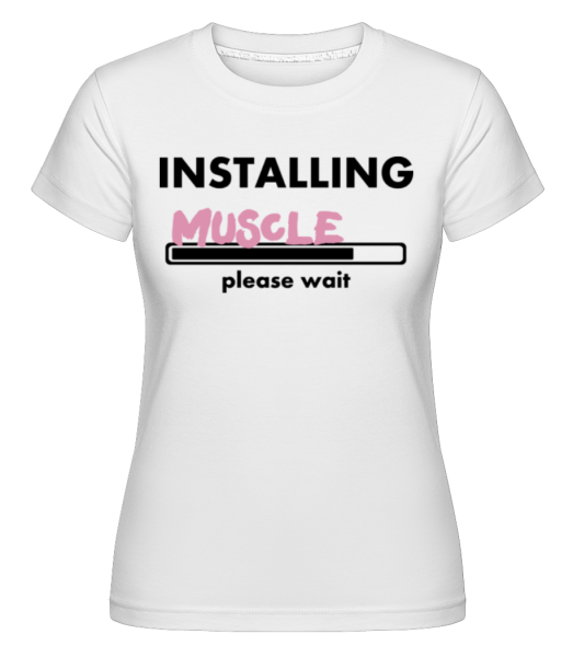 Installing Muscles -  T-shirt Shirtinator femme - Blanc - Devant