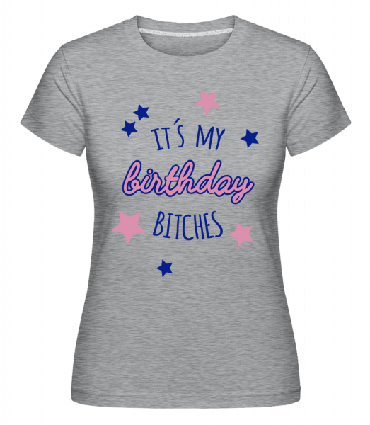 It's My Birthday Bitches -  T-shirt Shirtinator femme - Gris bruyère - Vorn