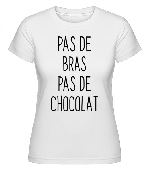 Pas De Bras Pas De Chocolat -  T-shirt Shirtinator femme - Blanc - Vorn
