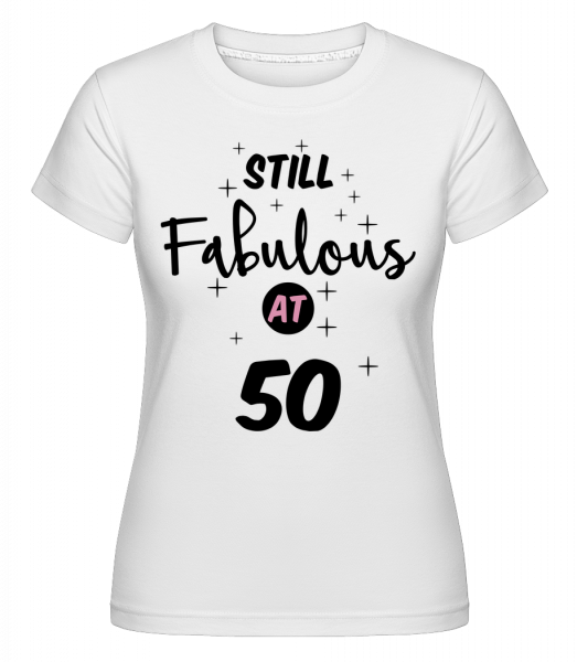 Still Fabulous At 50 -  T-shirt Shirtinator femme - Blanc - Vorn