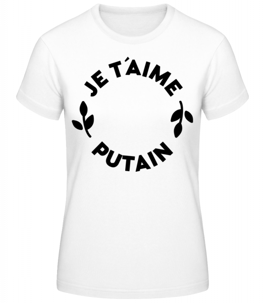 Je T'Aime Putain - T-shirt standard Femme - Blanc - Vorn