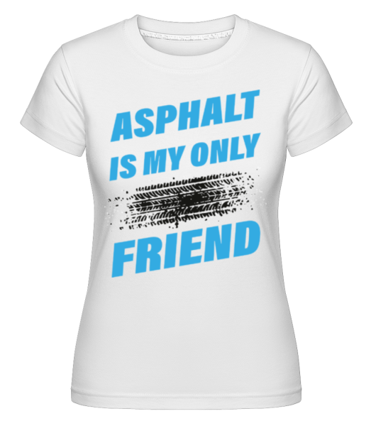 Asphalt Is My Only Friend Car -  T-shirt Shirtinator femme - Blanc - Devant
