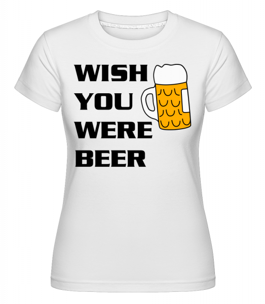 Wish You Were Beer -  T-shirt Shirtinator femme - Blanc - Vorn