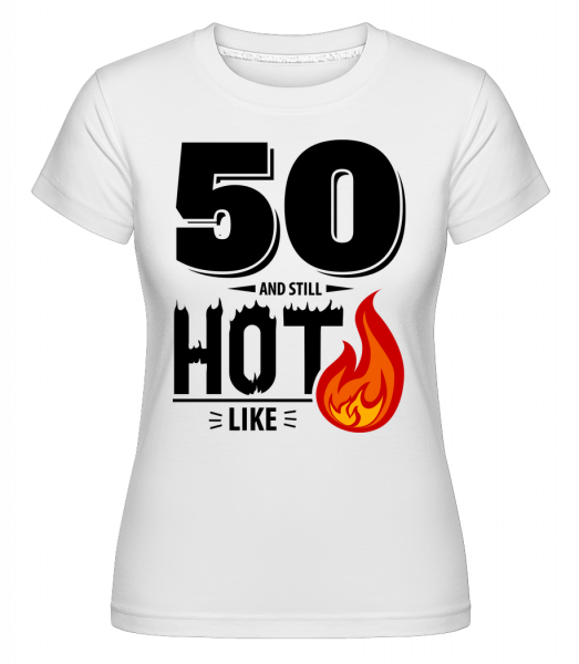 50 And Still Hot -  T-shirt Shirtinator femme - Blanc - Vorn