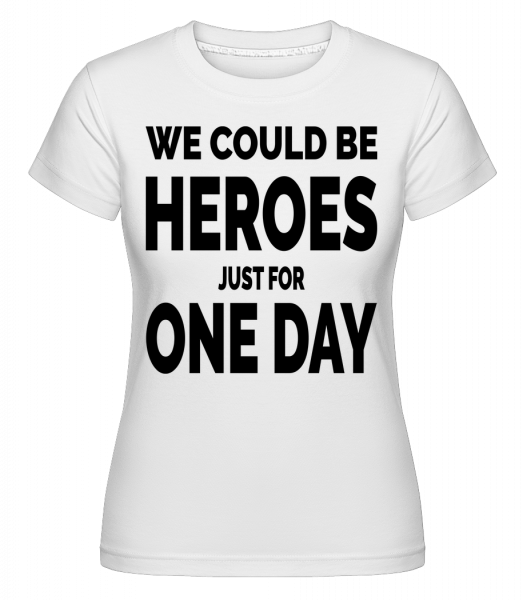 Heroes For One Day -  T-shirt Shirtinator femme - Blanc - Vorn