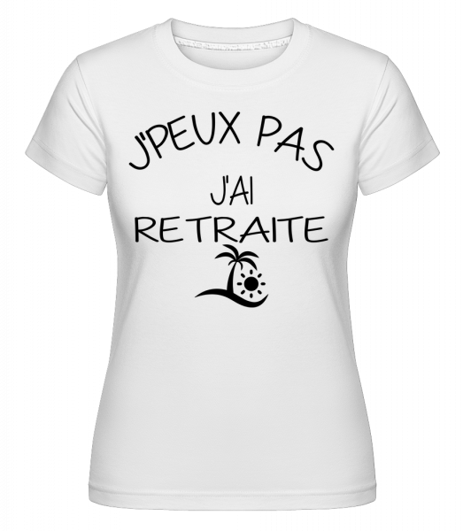 J´Peux Pas J'Ai Retraite -  T-shirt Shirtinator femme - Blanc - Vorn