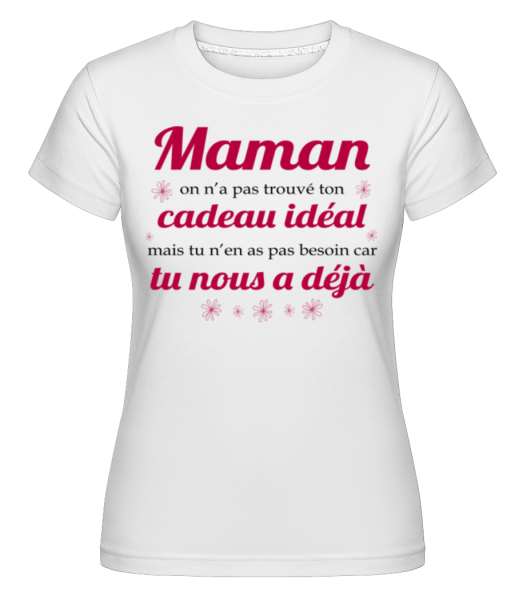 Maman On N’a Pas Trouvé Ton-cadeau -  T-shirt Shirtinator femme - Blanc - Devant