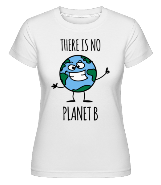 There Is No Planet B -  T-shirt Shirtinator femme - Blanc - Devant