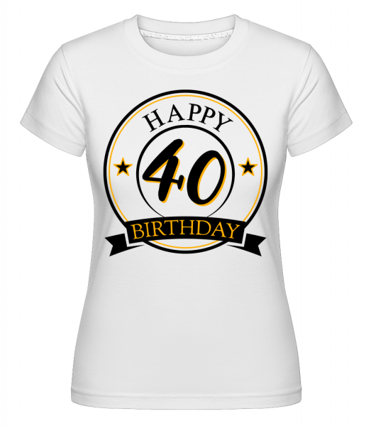 Happy Birthday 40 -  T-shirt Shirtinator femme - Blanc - Vorn