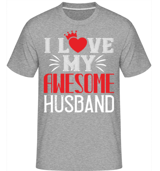 I Love My Awesome Husband -  T-Shirt Shirtinator homme - Gris chiné - Devant